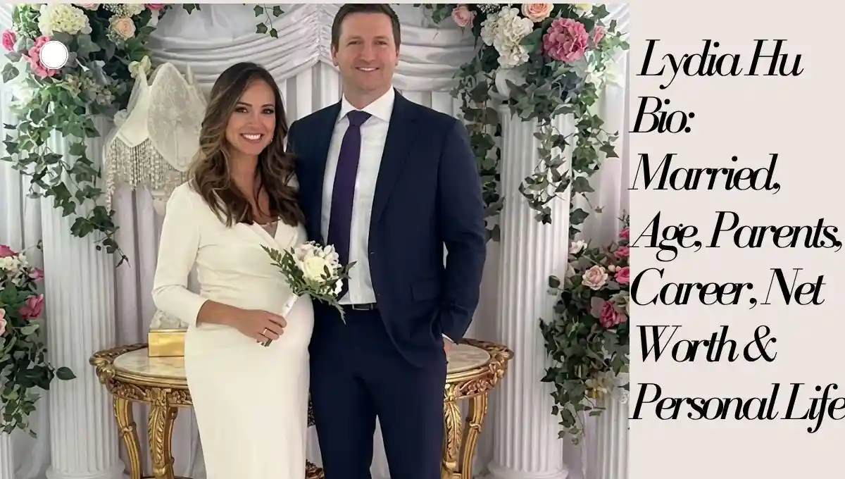 Lydia Hu Bio: Married, Age, Parents, Career, Net Worth & Personal Life